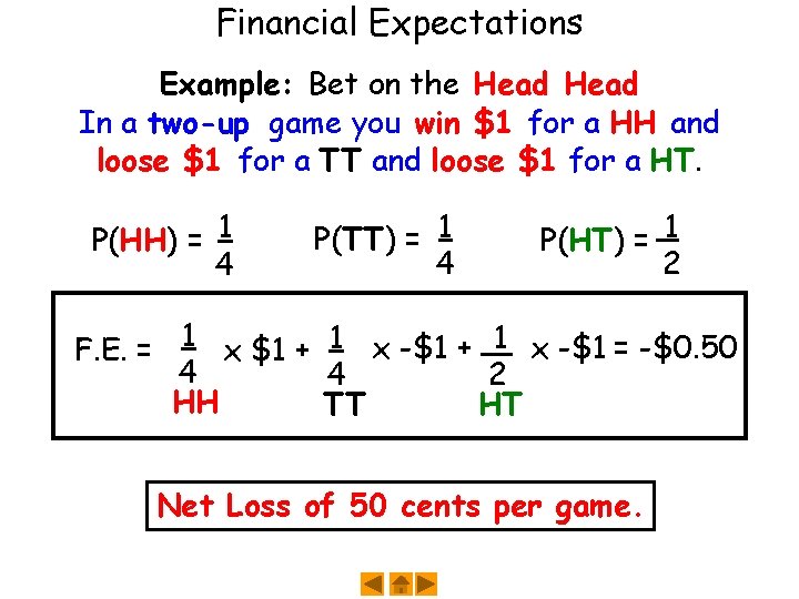 Financial Expectations Example: Bet on the Head In a two-up game you win $1