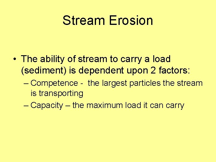 Stream Erosion • The ability of stream to carry a load (sediment) is dependent