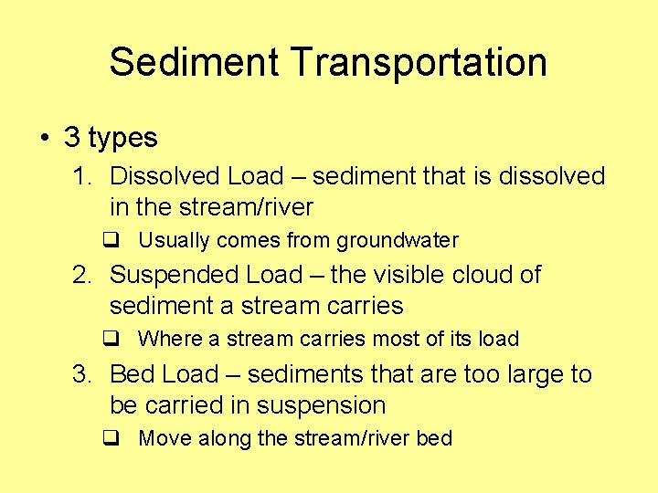 Sediment Transportation • 3 types 1. Dissolved Load – sediment that is dissolved in