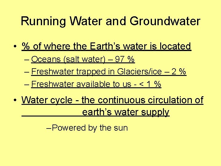 Running Water and Groundwater • % of where the Earth’s water is located –