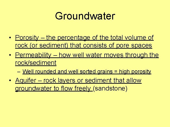 Groundwater • Porosity – the percentage of the total volume of rock (or sediment)