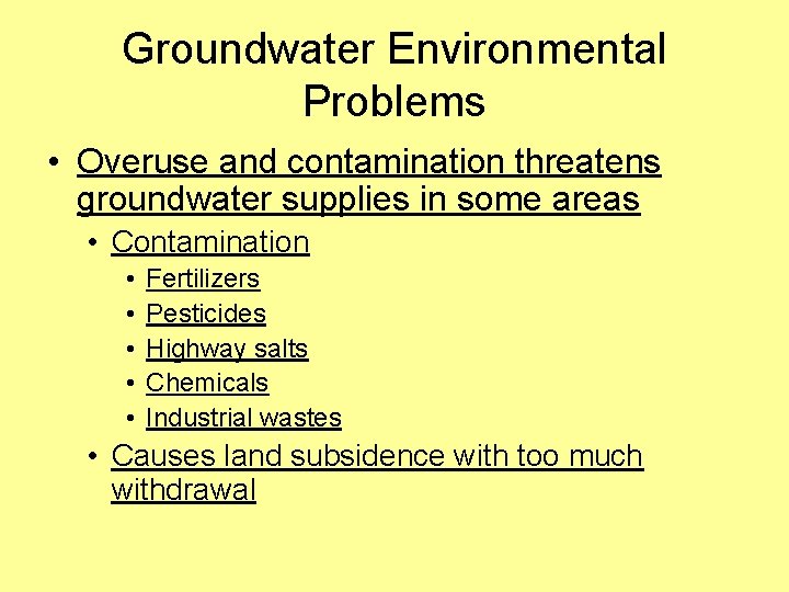 Groundwater Environmental Problems • Overuse and contamination threatens groundwater supplies in some areas •