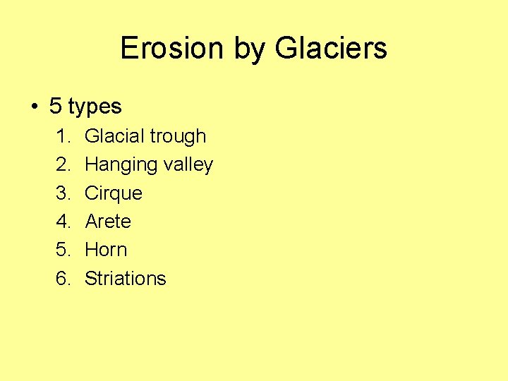 Erosion by Glaciers • 5 types 1. 2. 3. 4. 5. 6. Glacial trough