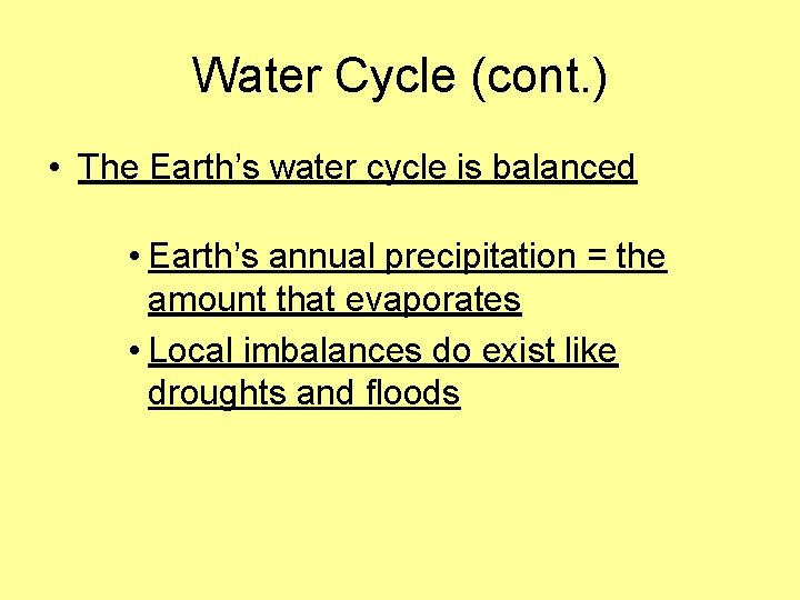 Water Cycle (cont. ) • The Earth’s water cycle is balanced • Earth’s annual