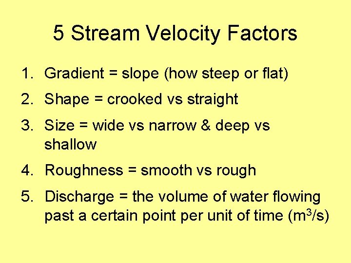 5 Stream Velocity Factors 1. Gradient = slope (how steep or flat) 2. Shape