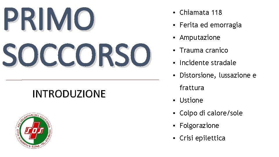 PRIMO SOCCORSO INTRODUZIONE • Chiamata 118 • Ferita ed emorragia • Amputazione • Trauma