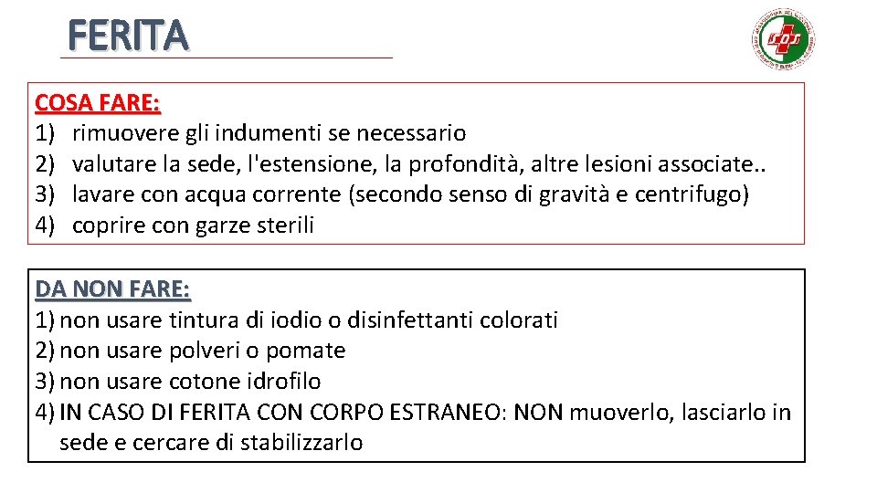 FERITA COSA FARE: 1) rimuovere gli indumenti se necessario 2) valutare la sede, l'estensione,