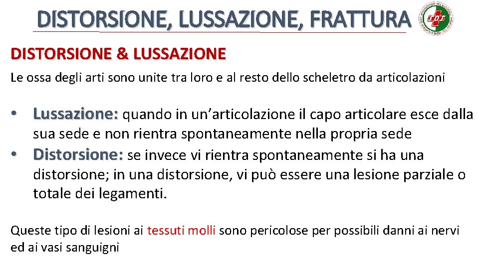 DISTORSIONE, LUSSAZIONE, FRATTURA DISTORSIONE & LUSSAZIONE Le ossa degli arti sono unite tra loro