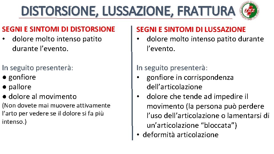 DISTORSIONE, LUSSAZIONE, FRATTURA SEGNI E SINTOMI DI DISTORSIONE • dolore molto intenso patito durante