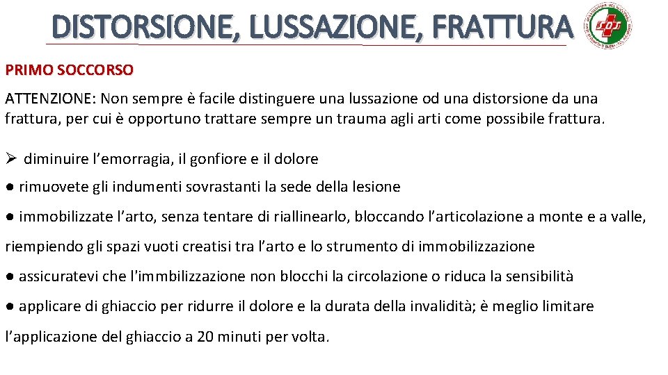 DISTORSIONE, LUSSAZIONE, FRATTURA PRIMO SOCCORSO ATTENZIONE: ATTENZIONE Non sempre è facile distinguere una lussazione