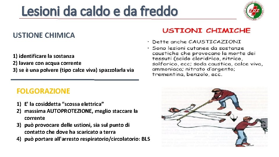 Lesioni da caldo e da freddo USTIONE CHIMICA 1) identificare la sostanza 2) lavare