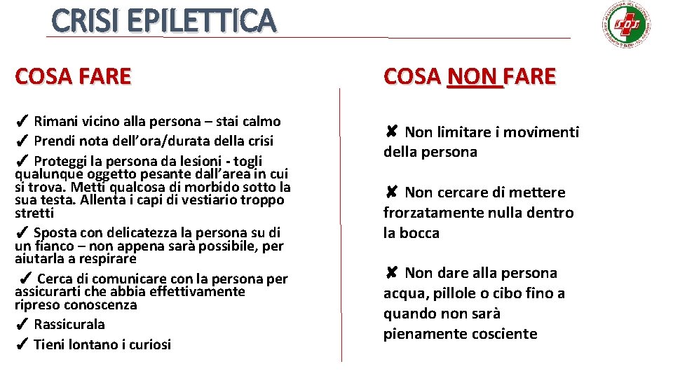 CRISI EPILETTICA COSA FARE ✓ Rimani vicino alla persona – stai calmo ✓ Prendi