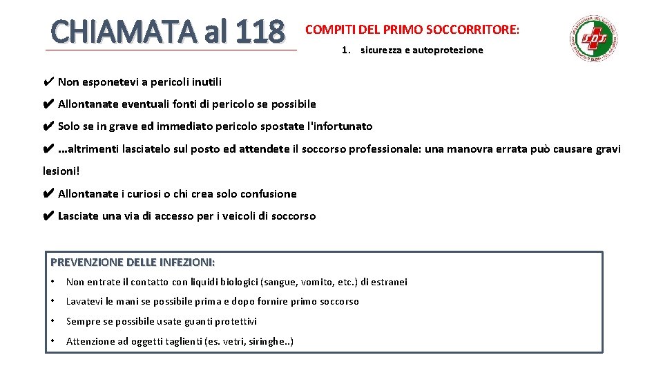 CHIAMATA al 118 COMPITI DEL PRIMO SOCCORRITORE: 1. sicurezza e autoprotezione ✔ Non esponetevi