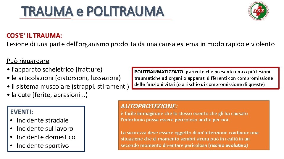 TRAUMA e POLITRAUMA COS'E' IL TRAUMA: Lesione di una parte dell'organismo prodotta da una