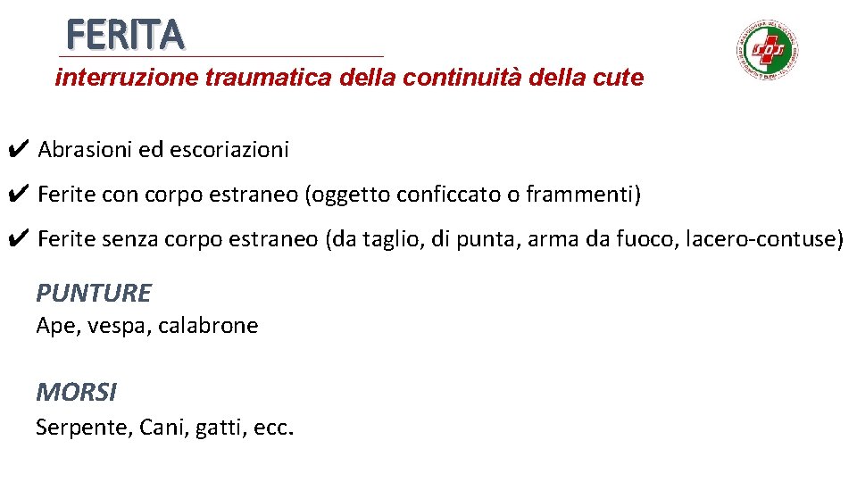 FERITA interruzione traumatica della continuità della cute ✔ Abrasioni ed escoriazioni ✔ Ferite con