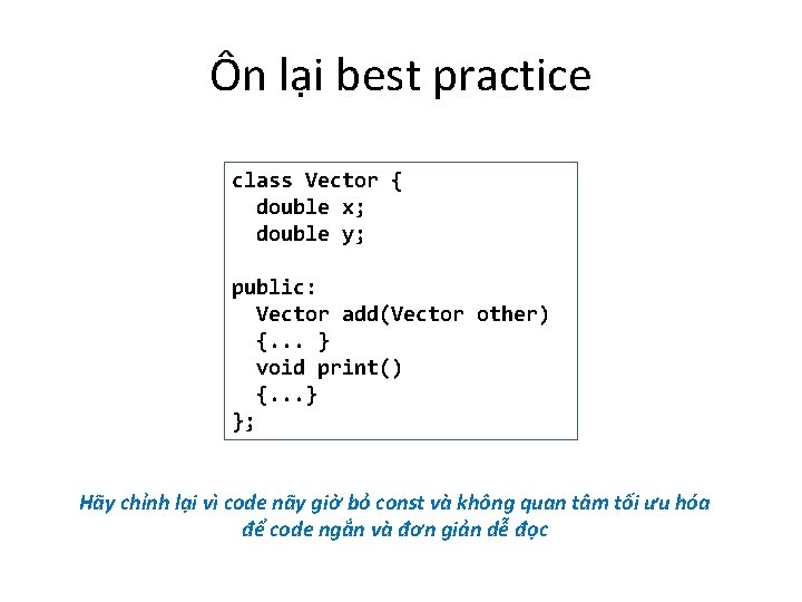 Ôn lại best practice class Vector { double x; double y; public: Vector add(Vector