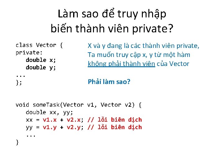 Làm sao để truy nhập biến thành viên private? class Vector { private: double