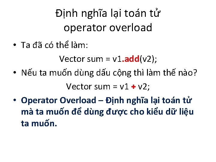 Định nghĩa lại toán tử operator overload • Ta đã có thể làm: Vector