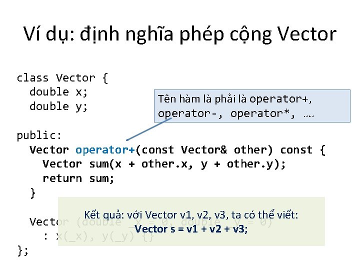 Ví dụ: định nghĩa phép cộng Vector class Vector { double x; double y;