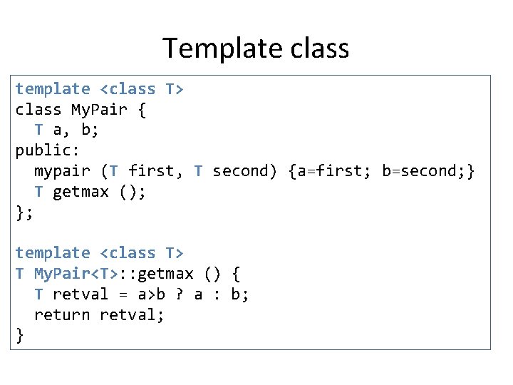 Template class template <class T> class My. Pair { T a, b; public: mypair