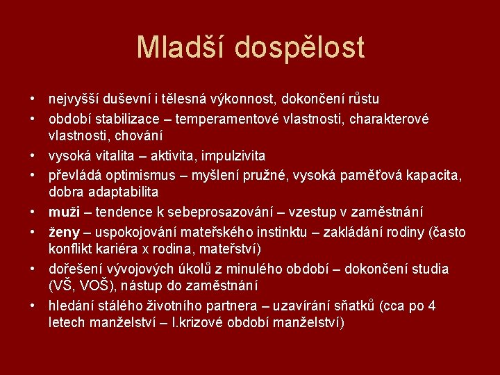 Mladší dospělost • nejvyšší duševní i tělesná výkonnost, dokončení růstu • období stabilizace –