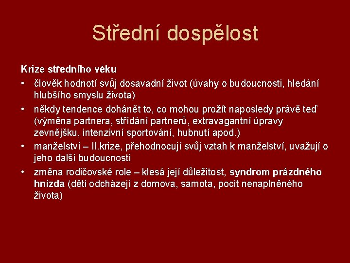 Střední dospělost Krize středního věku • člověk hodnotí svůj dosavadní život (úvahy o budoucnosti,