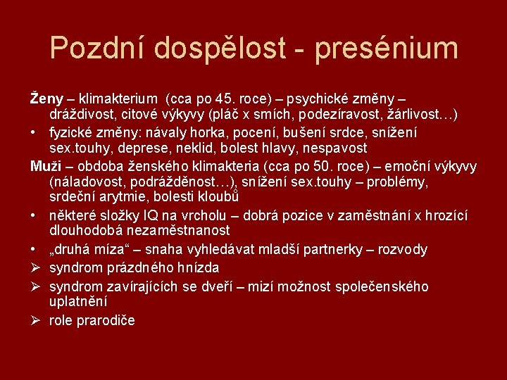 Pozdní dospělost - presénium Ženy – klimakterium (cca po 45. roce) – psychické změny