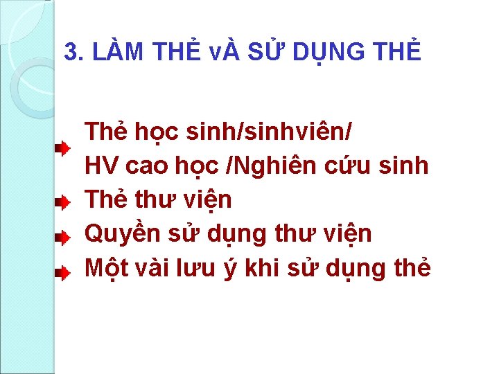 3. LÀM THẺ vÀ SỬ DỤNG THẺ Thẻ học sinh/sinhviên/ HV cao học /Nghiên