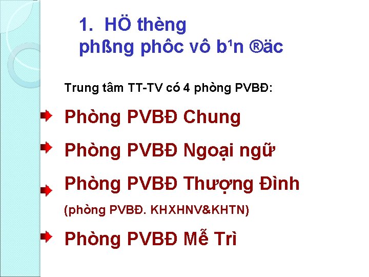 1. HÖ thèng phßng phôc vô b¹n ®äc Trung tâm TT TV có 4