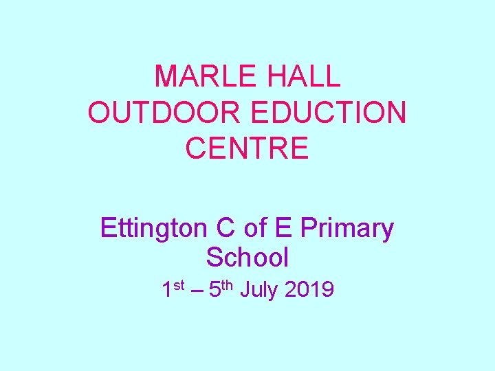 MARLE HALL OUTDOOR EDUCTION CENTRE Ettington C of E Primary School 1 st –