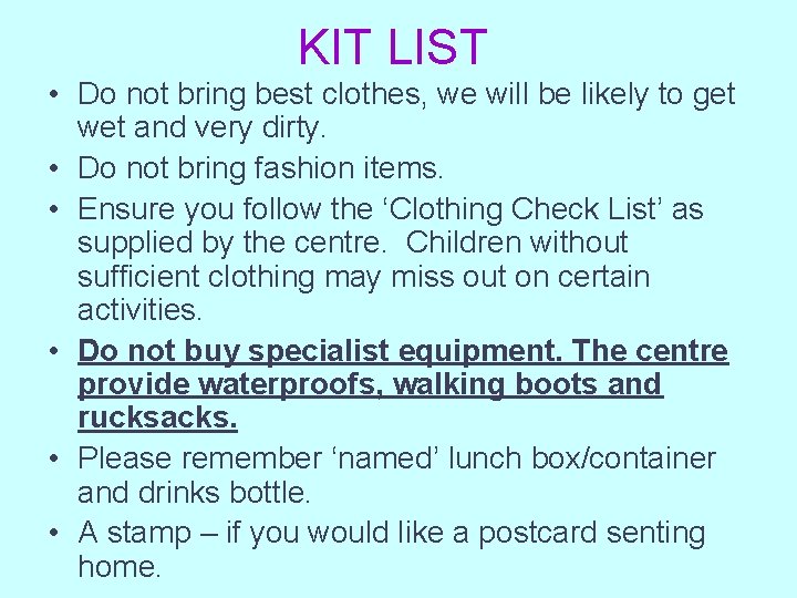 KIT LIST • Do not bring best clothes, we will be likely to get