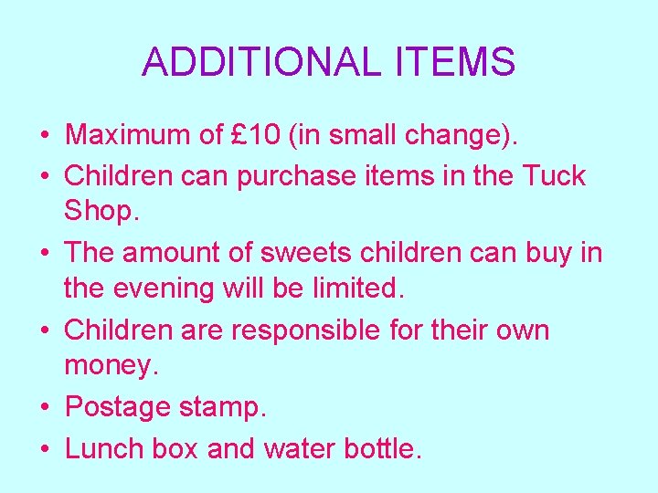 ADDITIONAL ITEMS • Maximum of £ 10 (in small change). • Children can purchase