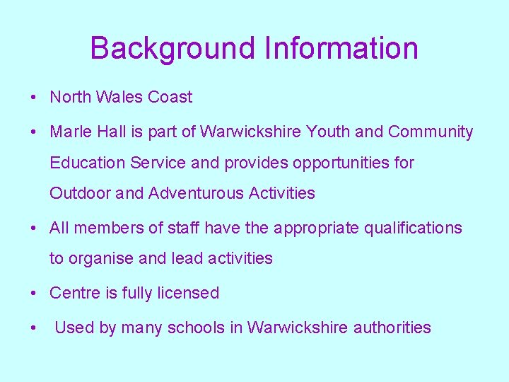 Background Information • North Wales Coast • Marle Hall is part of Warwickshire Youth