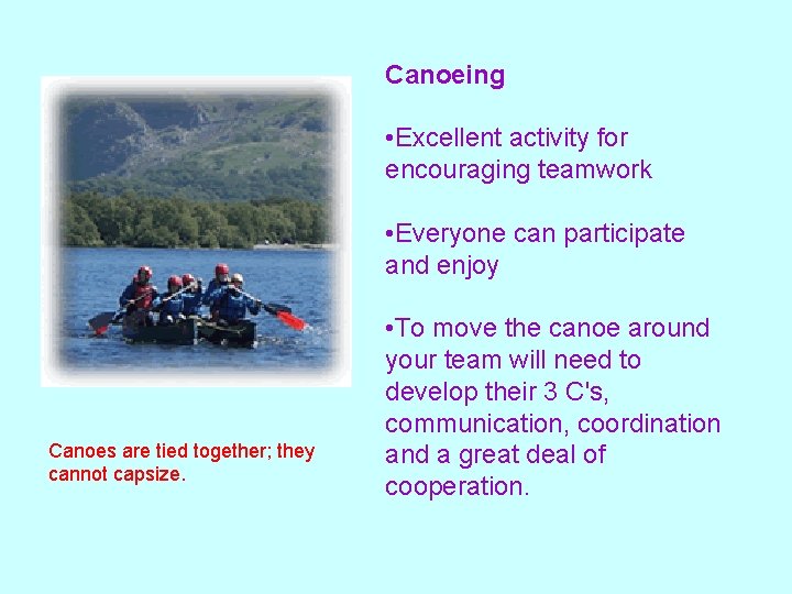 Canoeing • Excellent activity for encouraging teamwork • Everyone can participate and enjoy Canoes