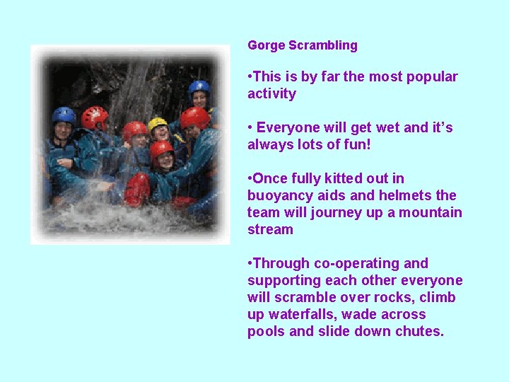 Gorge Scrambling • This is by far the most popular activity • Everyone will