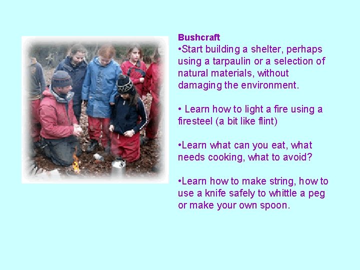 Bushcraft • Start building a shelter, perhaps using a tarpaulin or a selection of