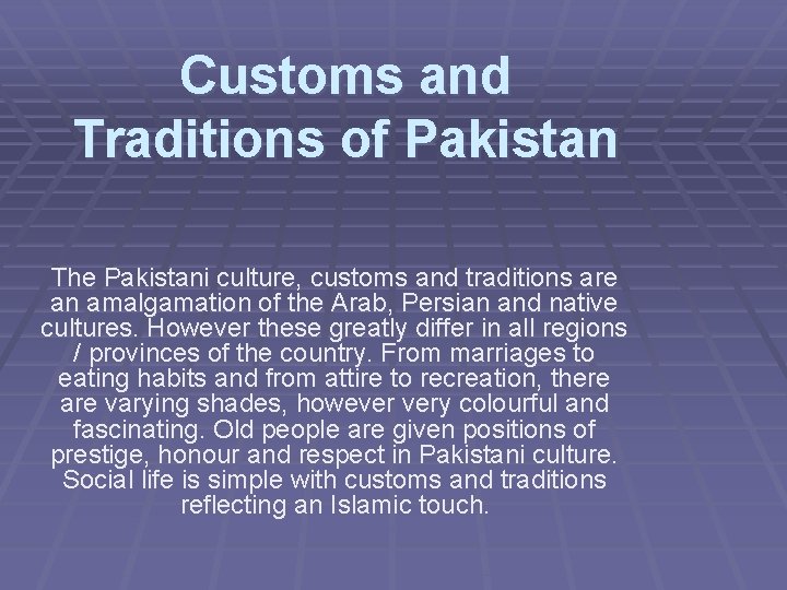 Customs and Traditions of Pakistan The Pakistani culture, customs and traditions are an amalgamation