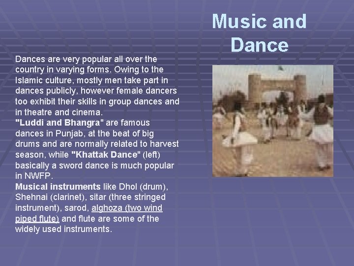 Dances are very popular all over the country in varying forms. Owing to the