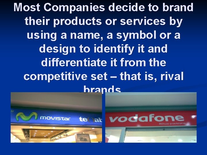 Most Companies decide to brand their products or services by using a name, a