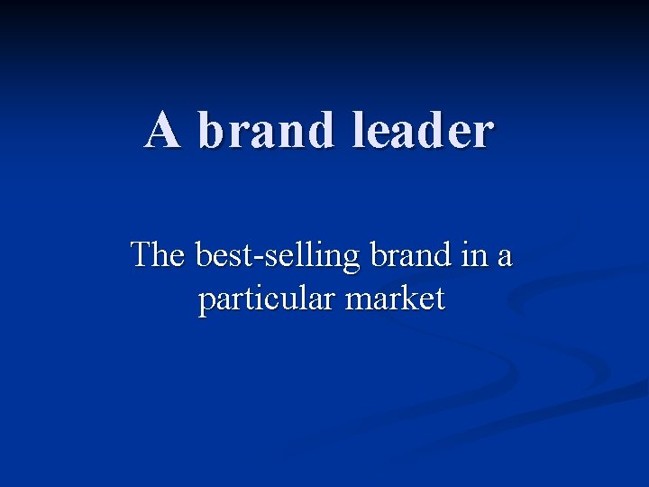 A brand leader The best-selling brand in a particular market 