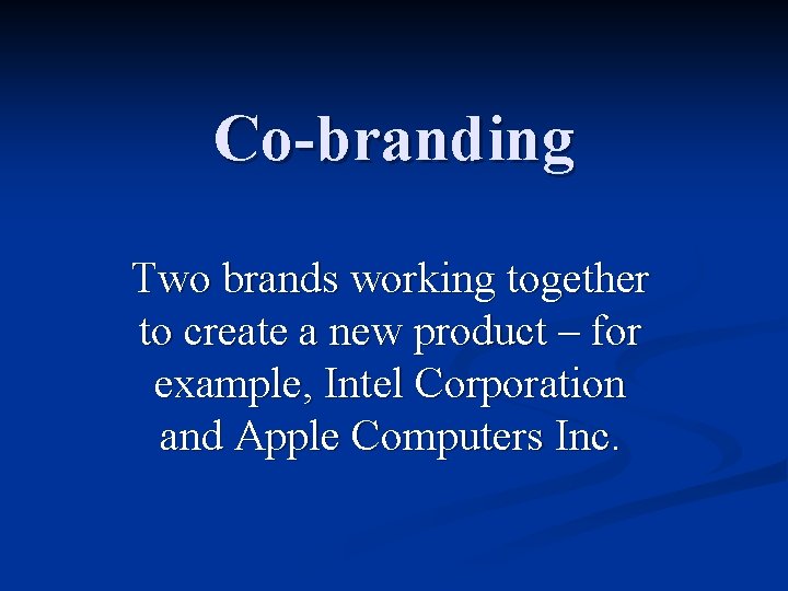 Co-branding Two brands working together to create a new product – for example, Intel