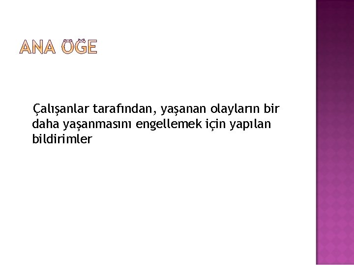 Çalışanlar tarafından, yaşanan olayların bir daha yaşanmasını engellemek için yapılan bildirimler 