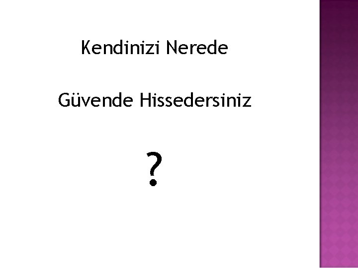 Kendinizi Nerede Güvende Hissedersiniz ? 