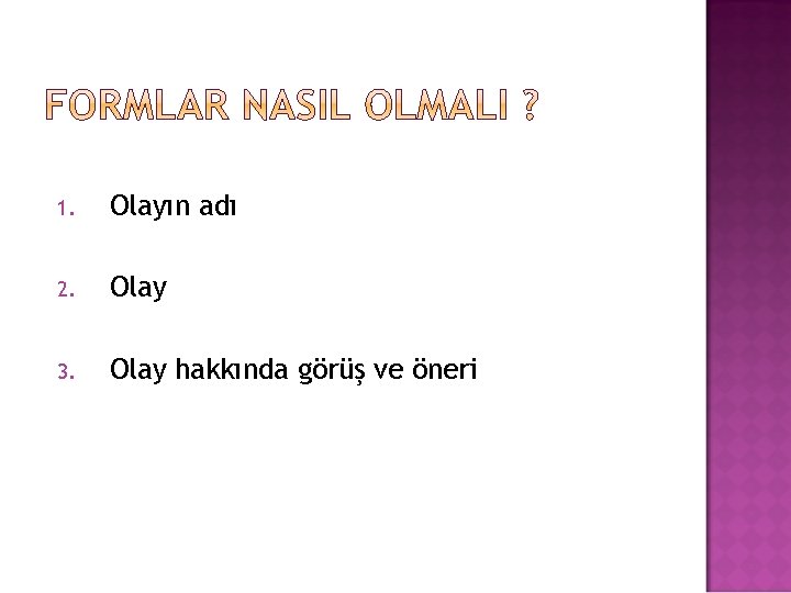 1. Olayın adı 2. Olay 3. Olay hakkında görüş ve öneri 