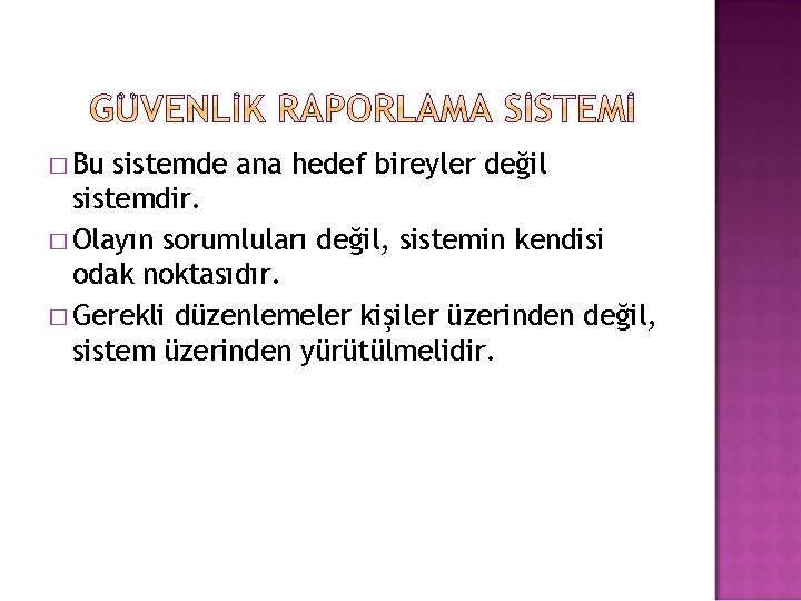 � Bu sistemde ana hedef bireyler değil sistemdir. � Olayın sorumluları değil, sistemin kendisi