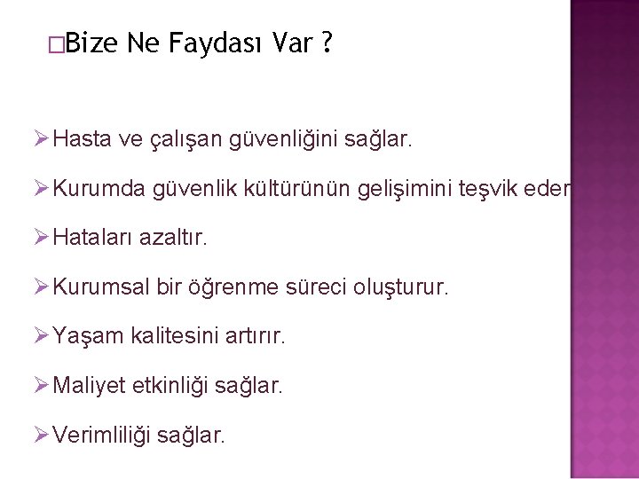 �Bize Ne Faydası Var ? Ø Hasta ve çalışan güvenliğini sağlar. Ø Kurumda güvenlik