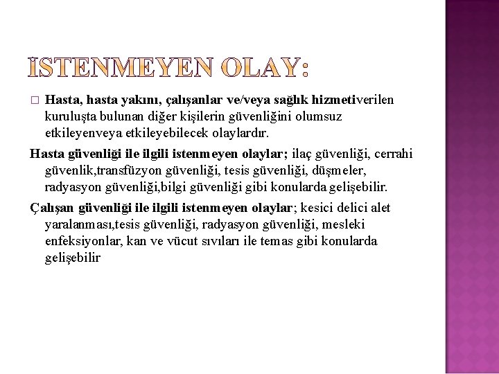 Hasta, hasta yakını, çalışanlar ve/veya sağlık hizmetiverilen kuruluşta bulunan diğer kişilerin güvenliğini olumsuz etkileyenveya