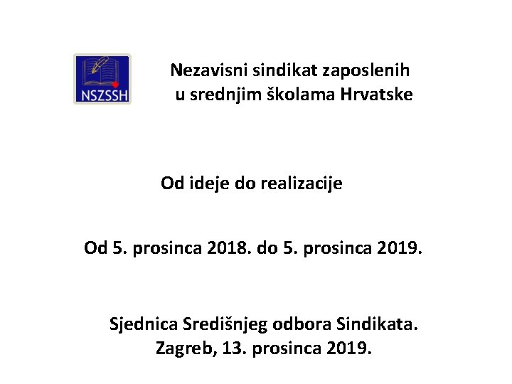 Nezavisni sindikat zaposlenih u srednjim školama Hrvatske Od ideje do realizacije Od 5. prosinca Nezavisni sindikat zaposlenih u srednjim školama Hrvatske Od ideje do realizacije Od 5. prosinca