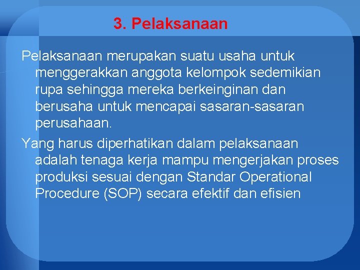 3. Pelaksanaan merupakan suatu usaha untuk menggerakkan anggota kelompok sedemikian rupa sehingga mereka berkeinginan