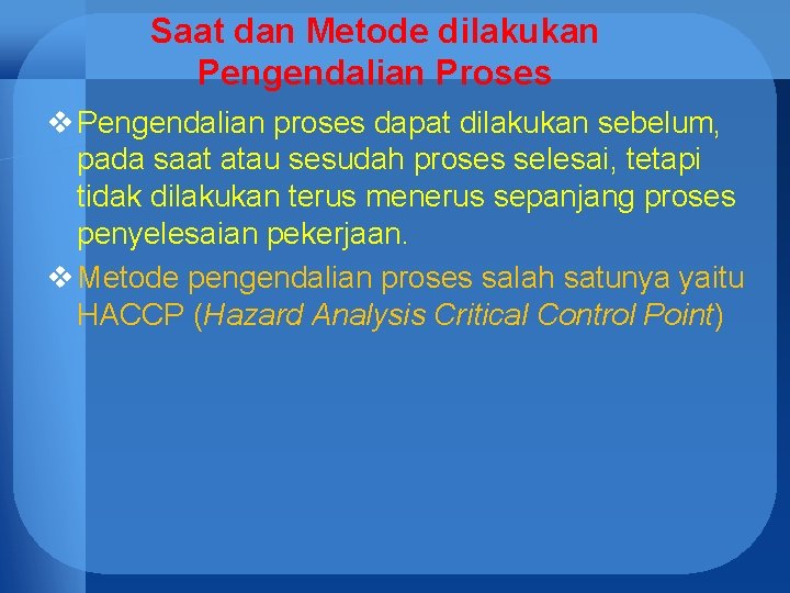 Saat dan Metode dilakukan Pengendalian Proses v Pengendalian proses dapat dilakukan sebelum, pada saat